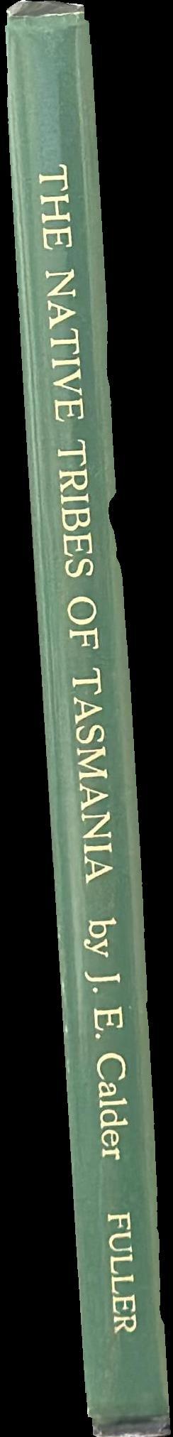 Some account of the wars, extirpation, habits etc. of the native tribes, of Tasmania /​ by J. E. Calder spine