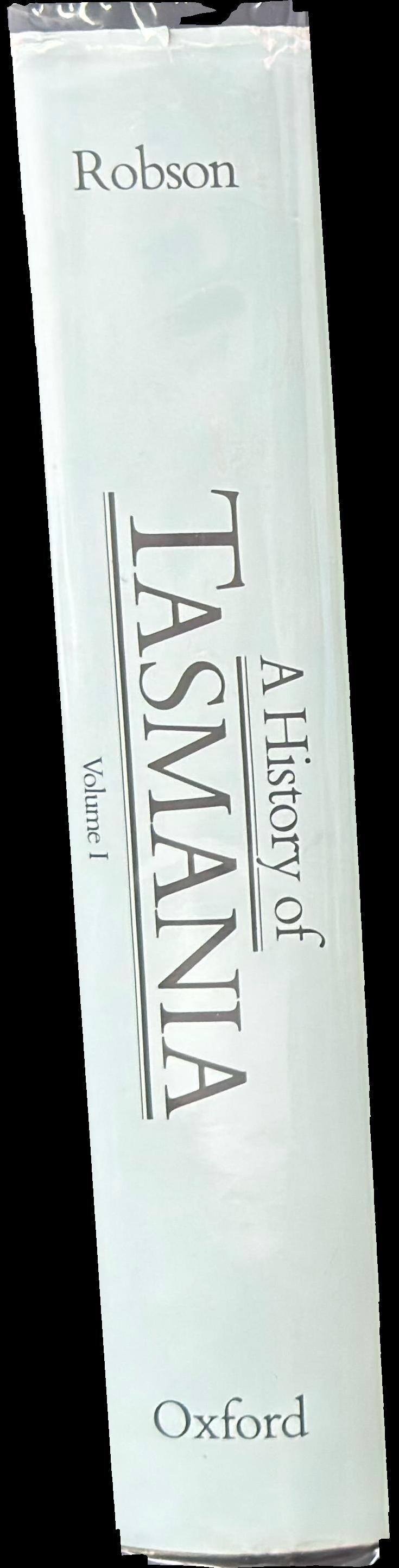 A history of Tasmania : volume I : Van Diemen's land from the earliest times to 1855 / Lloyd Robson spine
