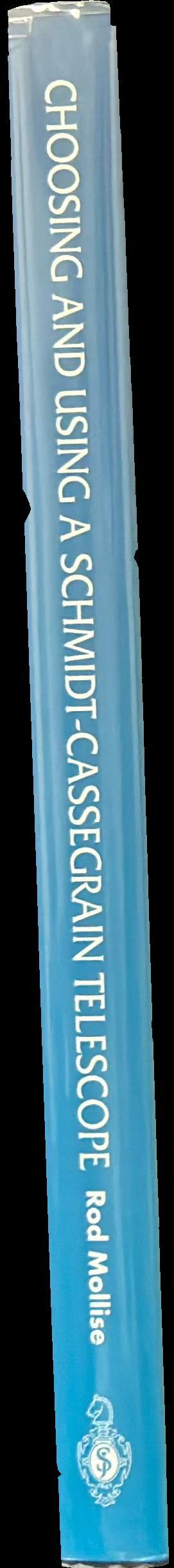 Choosing and using a Schmidt-Cassegrain telescope : a guide to commercial SCTs and Maksutovs spine