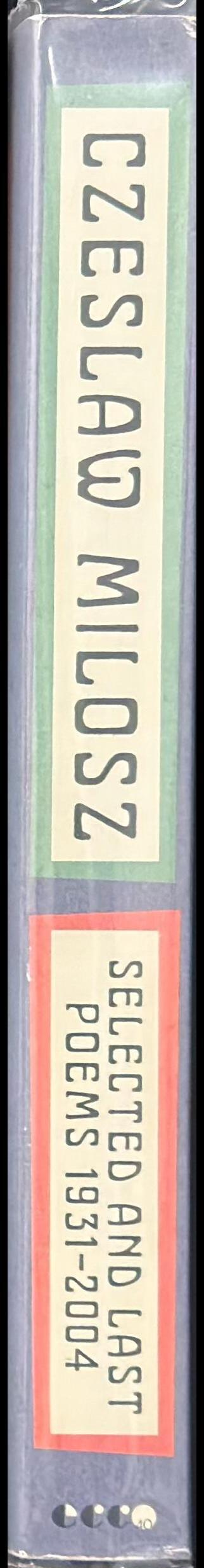 Czeslaw Milosz : selected and last poems 1931-2004 spine