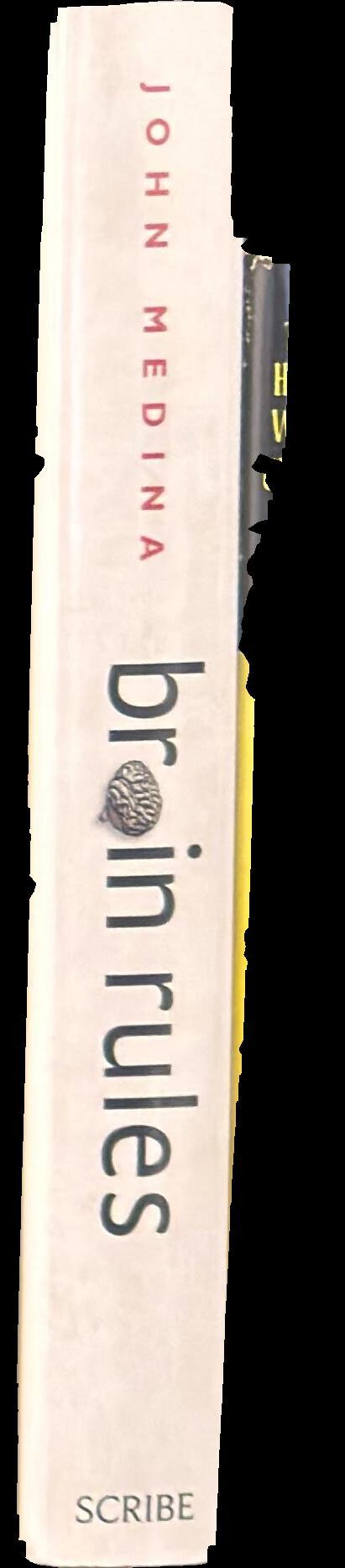 Brain rules : 12 principles for surviving and thriving at work, home, and school spine