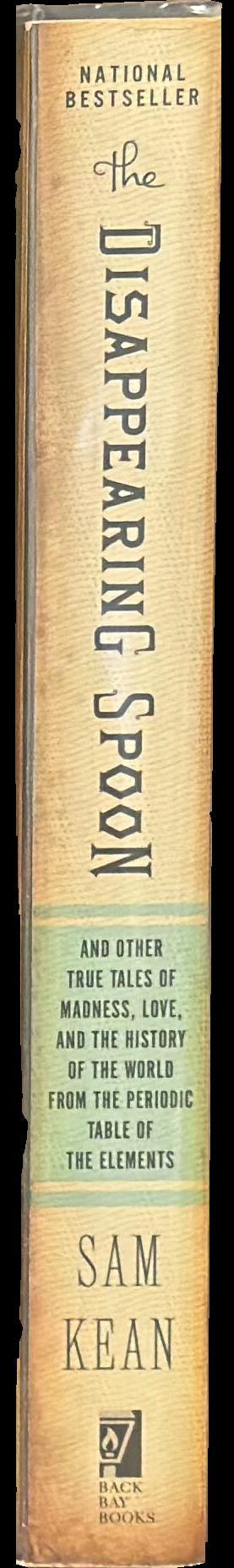 The disappearing spoon : and other true tales of madness, love, and the history of the world from the periodic table of elements spine