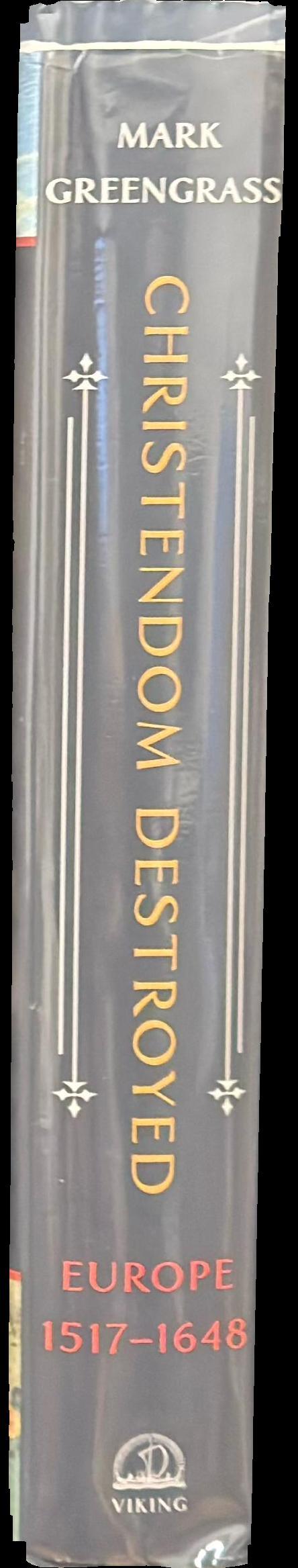 Christendom destroyed : Europe 1517-1648 spine