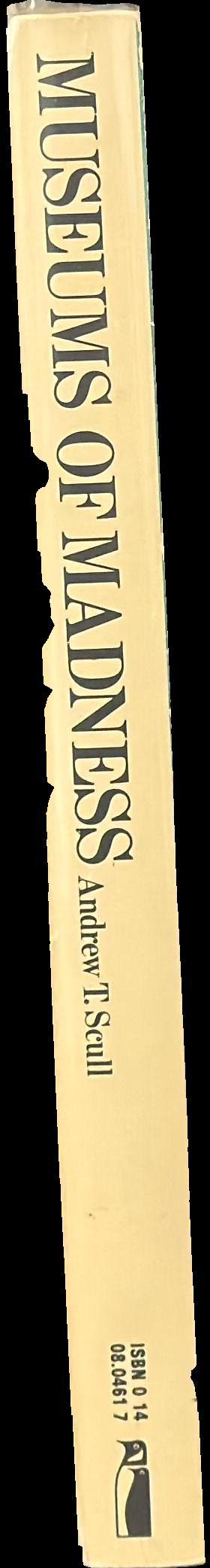 Museums of madness : the social organizationof insanity in Nineteenth-Century England / Andrew T. Scull spine