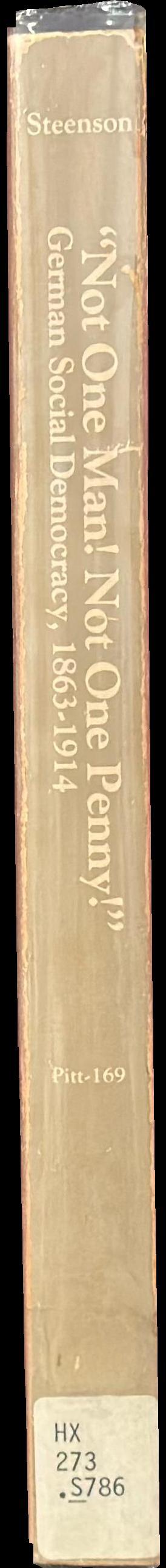 Not one man! not one penny! : German social democracy, 1863–1914 spine