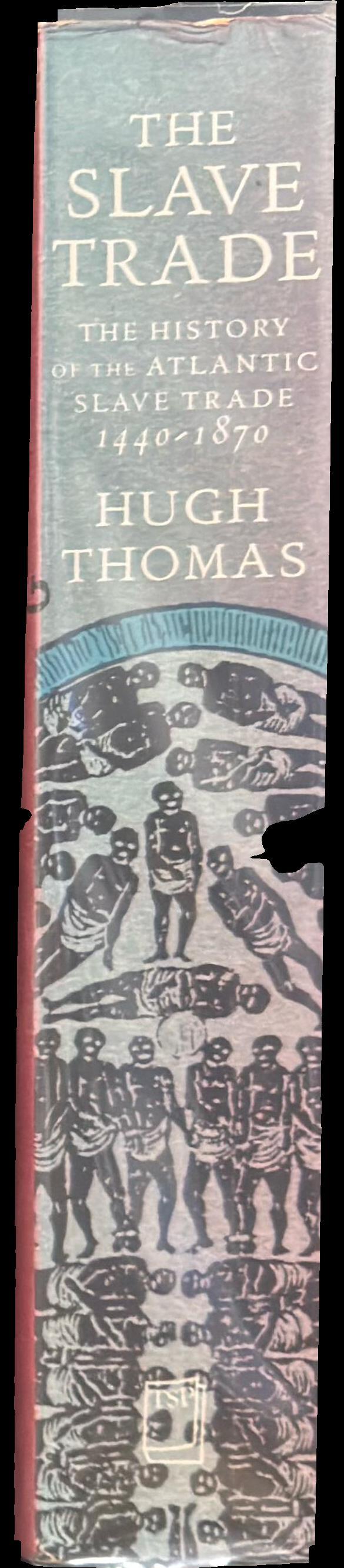 The slave trade : the history of the Atlantic slave trade 1440–1870 spine