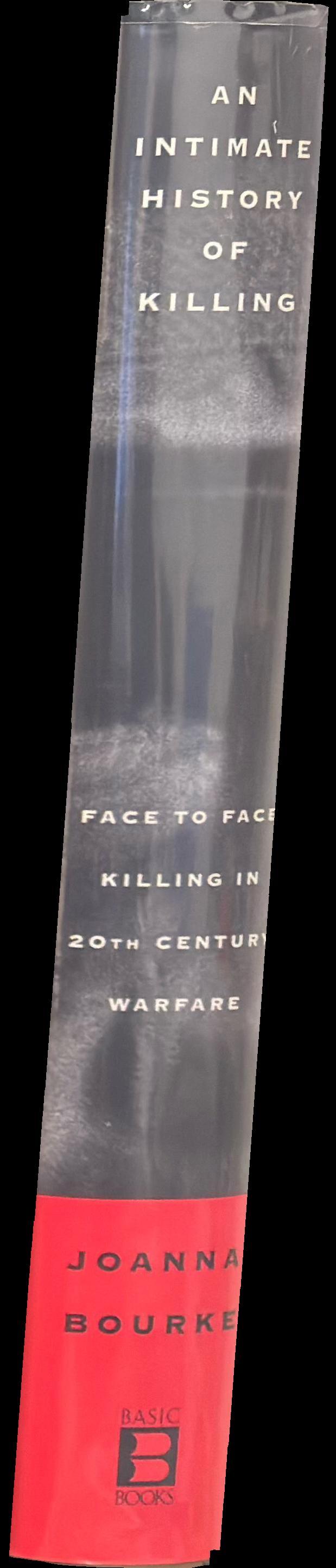 An intimate history of killing : face to face killing in twentieth century warfare spine