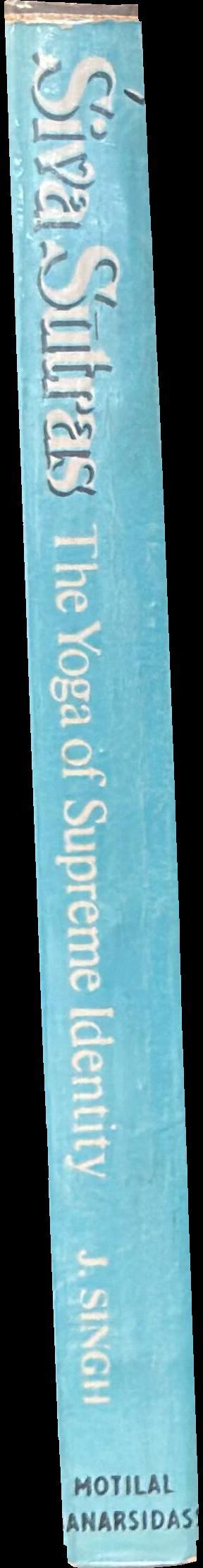 ʹSiva sūtras : the yoga of supreme identity : text of the sūtras and the commentary Vimarśinī of Kṣemarāja translated into English with introduction, notes, running exposition, glossary and index spine