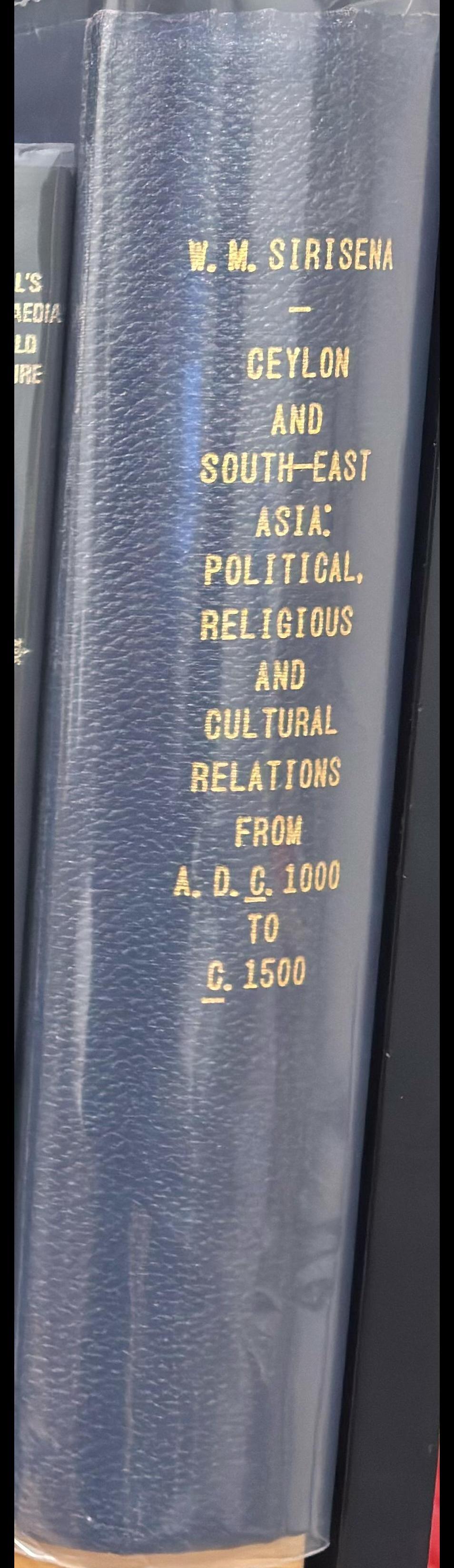 Ceylon and South-East Asia: political, religious and cultural relations from A.D. c. 1000 to c. 1500 / W. M. Sirisena spine