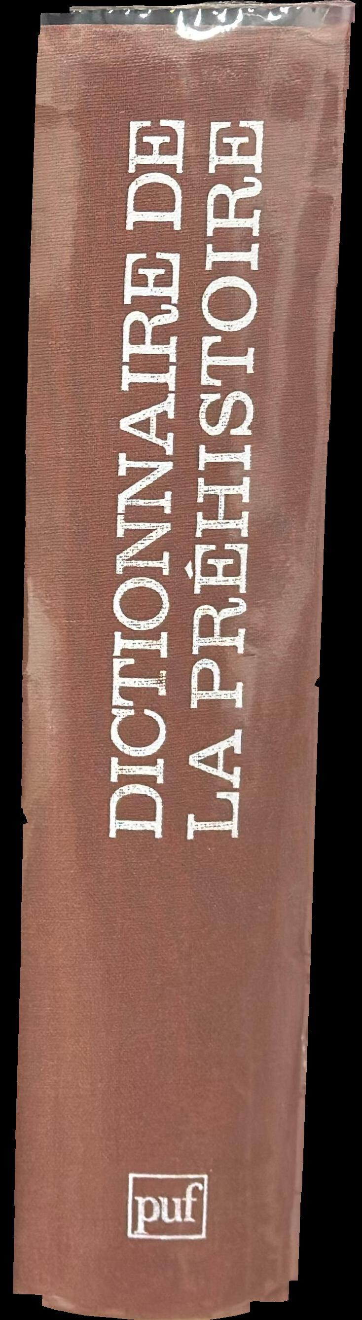 Dictionnaire de la prehistoire / directeur de la publication, Andre Leroi-Gourhan ; preface de Jose Garanger ; secretaire generale de la publication, Dominique Baffier. spine