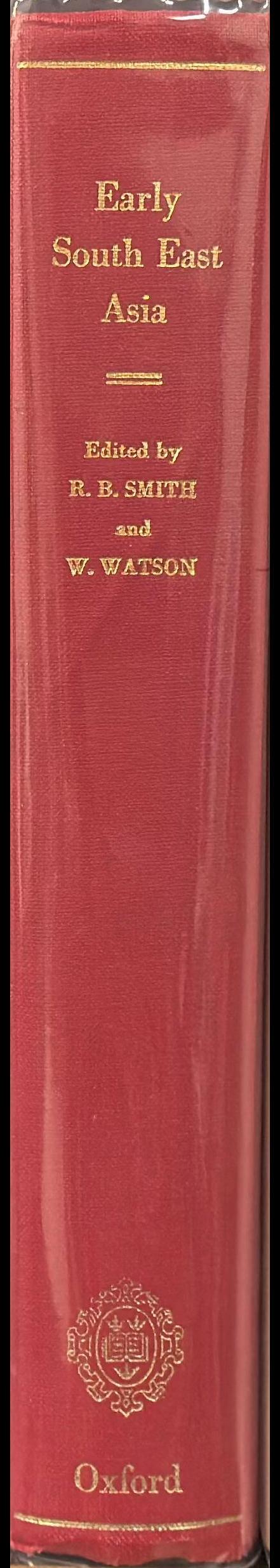 Early South East Asia : essays in archaeology, history, and historical geography / edited by R. B. Smith and W. Watson spine