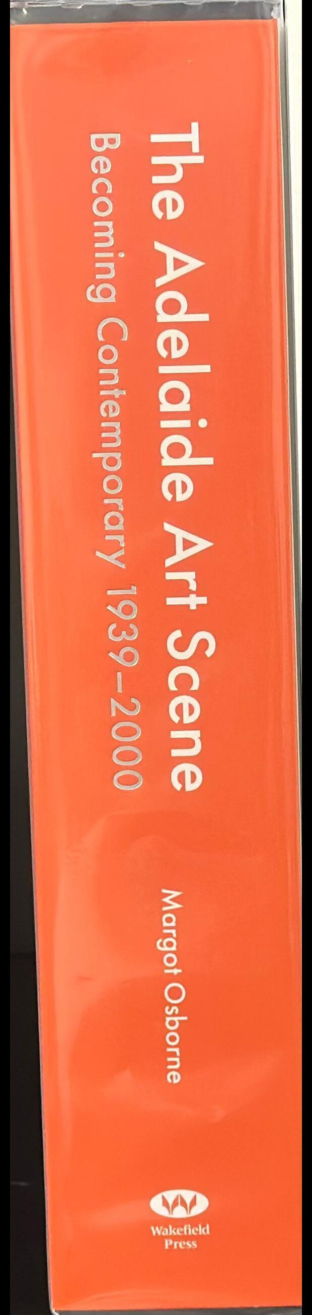 The Adelaide art scene : becoming contemporary 1939-2000 spine