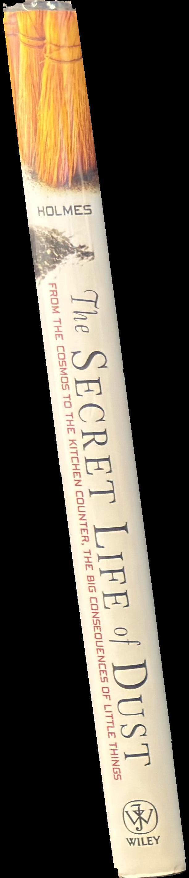 The secret life of dust : from the cosmos to the kitchen counter, the big consequences of little things spine