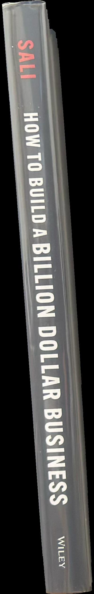 How to build a billion-dollar business : on purpose, for profit, with passion spine