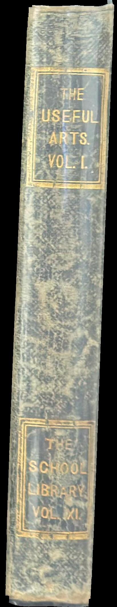 The useful arts, considered in connexion with the applications of science : with numerous engravings : vol. 1 spine