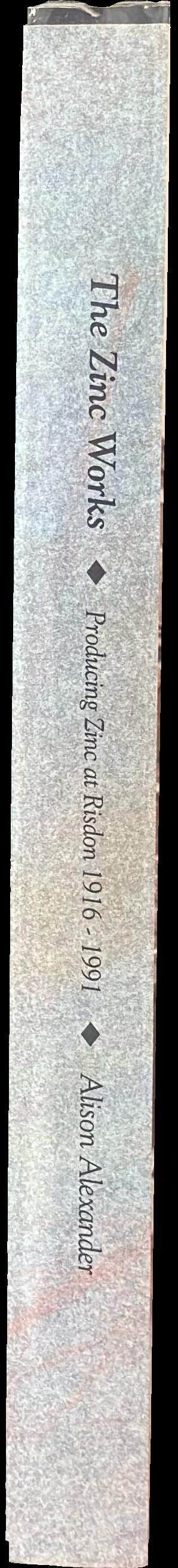 The zinc works : producing zinc at Risdon, 1916–1991 spine