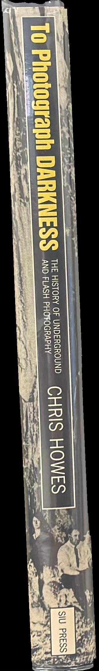To photograph darkness : the history of underground and flash photography spine