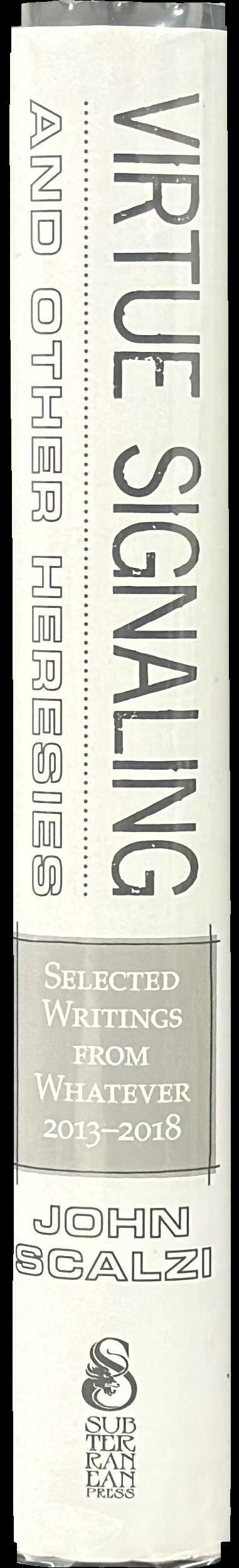 Virtue signaling and other heresies : selected writings from whatever, 2013-2018 spine