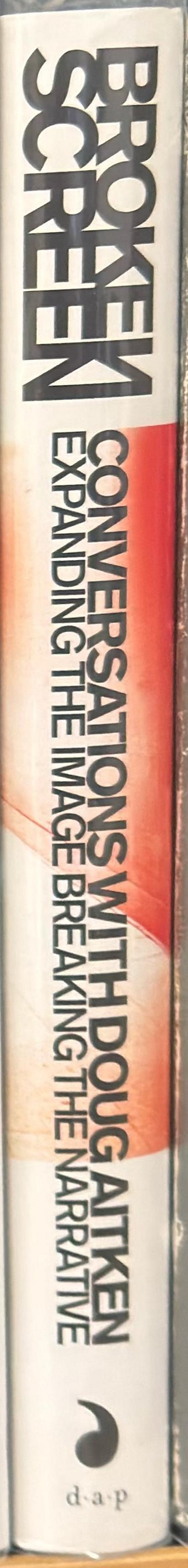 Broken screen : 26 conversations with Doug Aitken : expanding the image, breaking the narrative spine