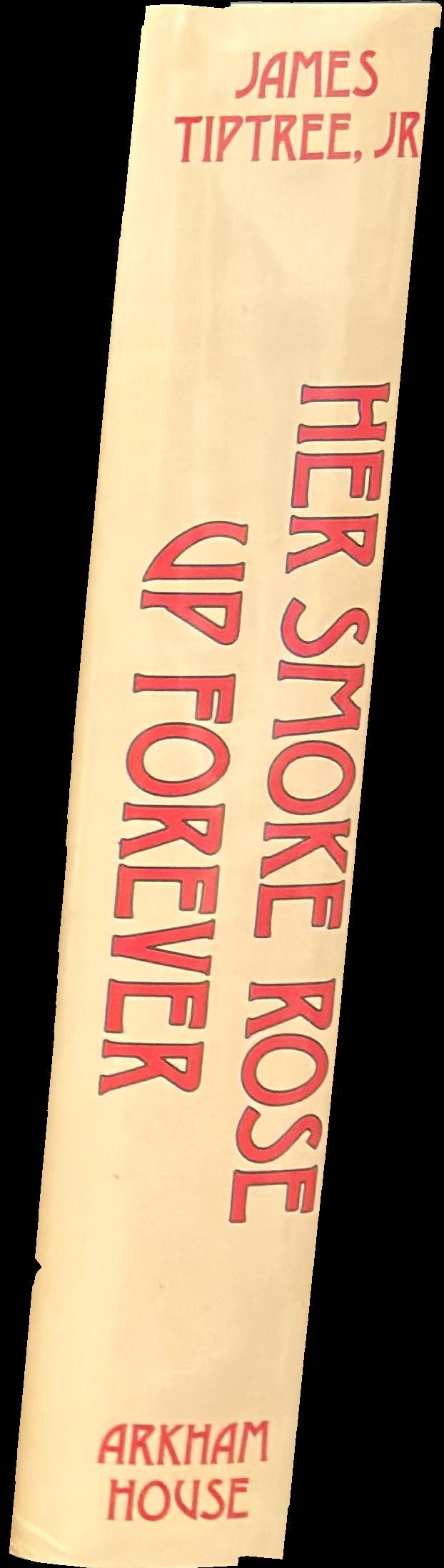 Her smoke rose up forever : the great years of James Tiptree, Jr. spine
