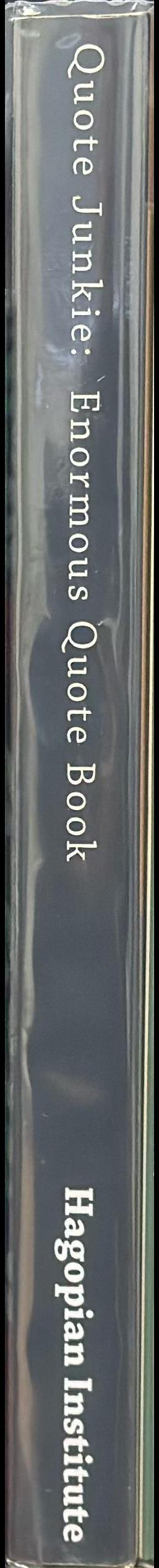 Quote junkie : enormous quote book : over 3000 quotes from several hundred of the most famous people in the history of the world spine