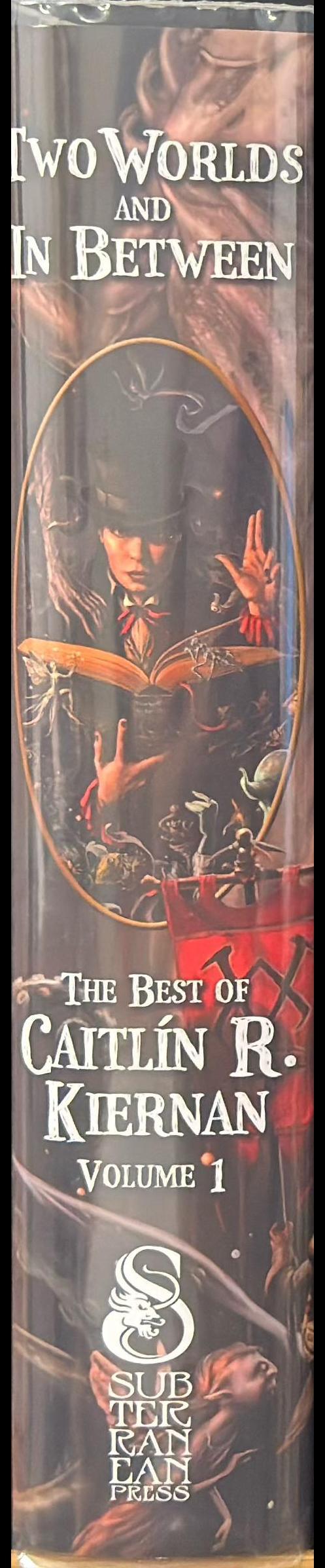 Two worlds and in between : the best of Caitlín R. Kiernan, volume 1 spine