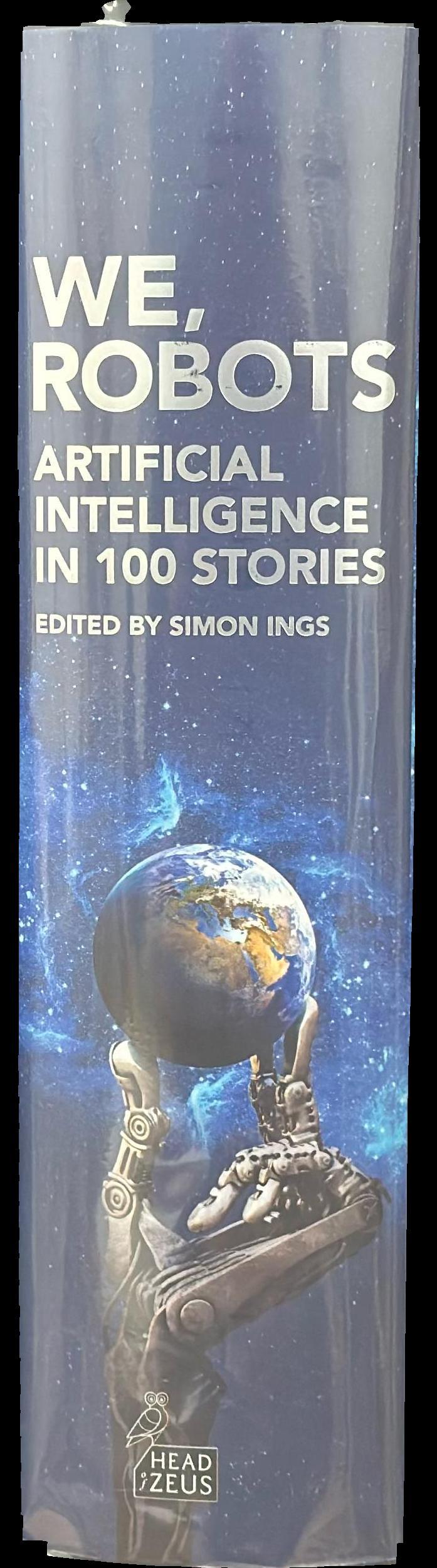 We, robots : artificial intelligence in 100 stories spine