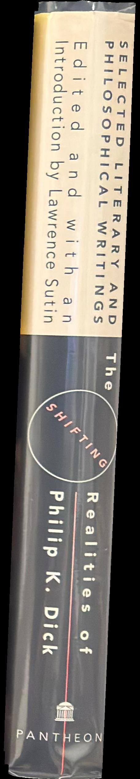 The shifting realities of Philip K. Dick : selected literary and philosophical writings spine