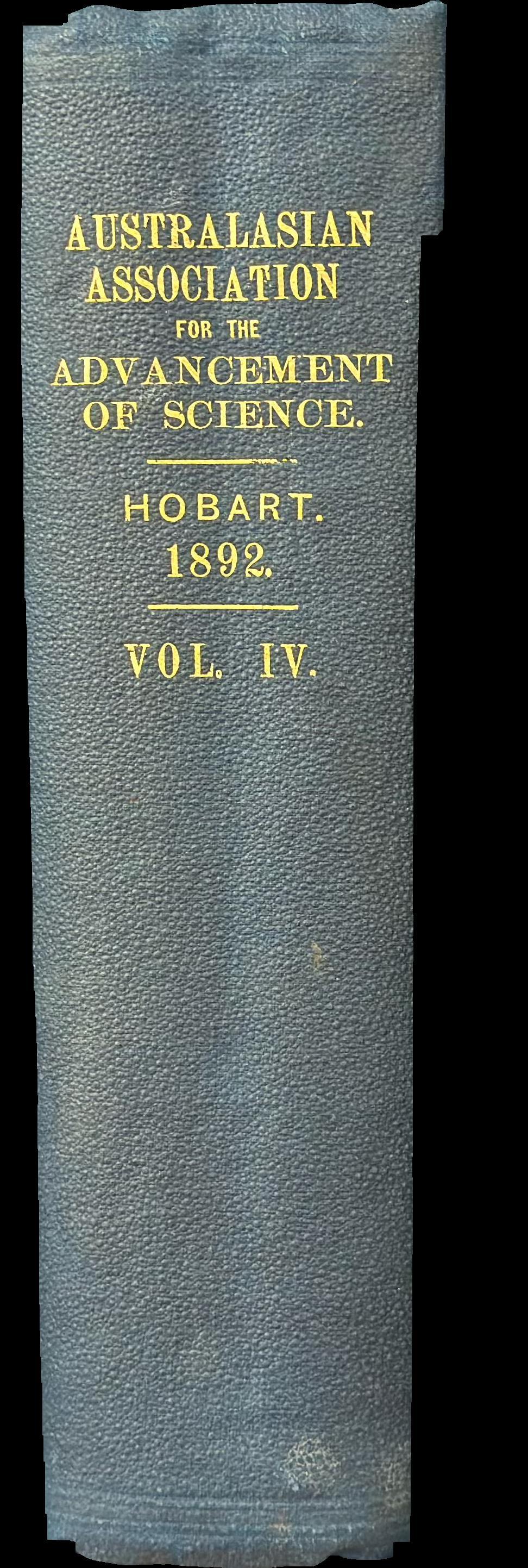 Report of the fourth meeting of the Australasian Association for the Advancement of Science, held at Hobart, Tasmania, in January, 1892 spine