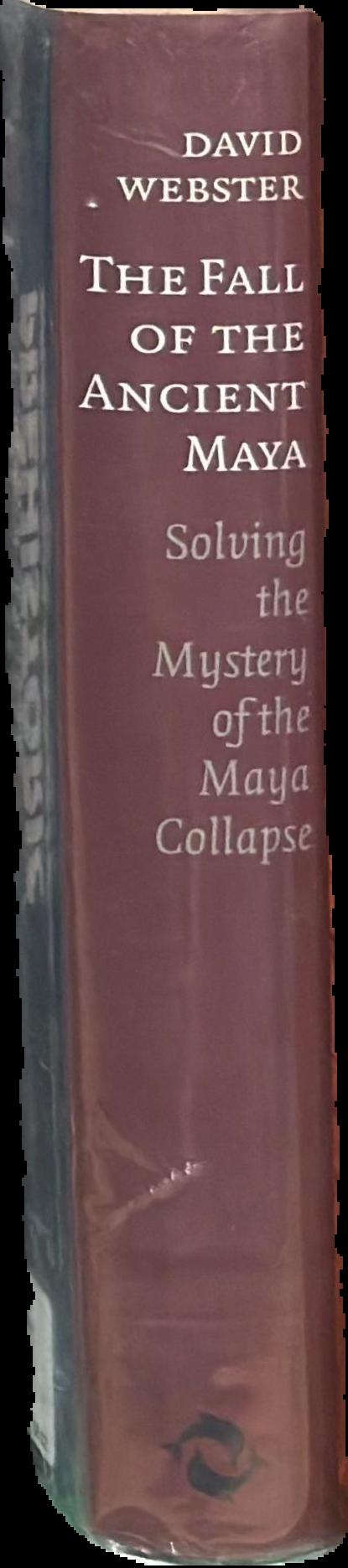 The fall of the ancient Maya : solving the mystery of the Maya collapse spine