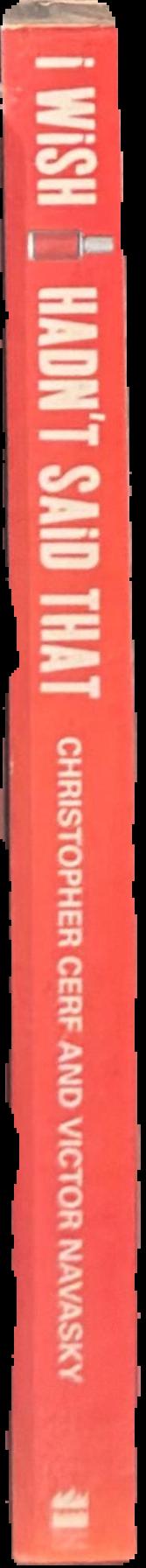 I wish I hadn't said that : the experts speak - and get it wrong! : the definitive compendium of authoritative misinformation / Christopher Cerf and Victor Navasky spine