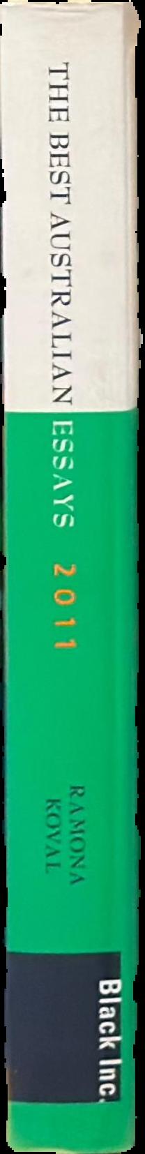 The best Australian essays 2011 /​ edited by Ramona Koval spine