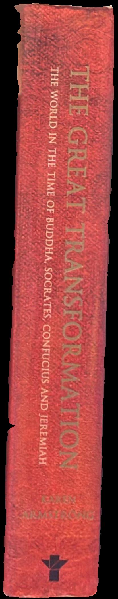 The great transformation : the world in the time of Buddha, Socrates, Confucius and Jeremiah / Karen Armstrong spine