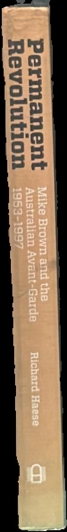 Permanent revolution : Mike Brown and the Australian avant-garde 1953-1997 spine