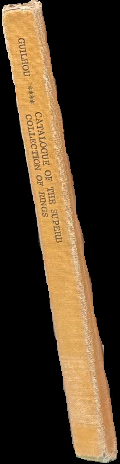 Catalogue of the superb collection of rings formed by the late Monsieur G. Guilhou of Paris : comprising rings of the Classical Period […], rings of the Dark Ages, the Middle Ages, the Renaissance and modern times, [...] superb decorative rings etc. spine