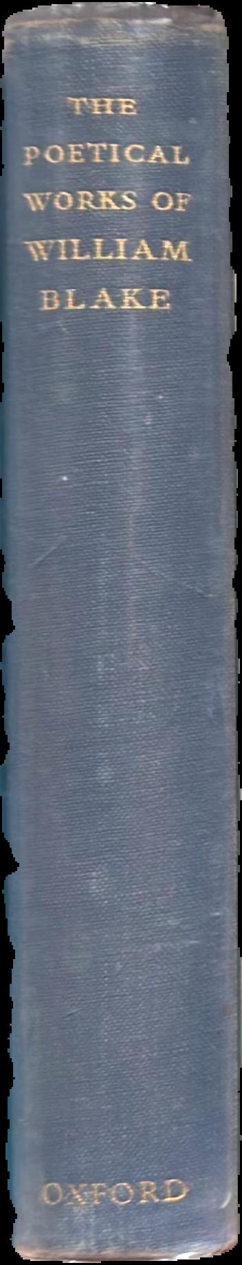 The poetical works of William Blake : including the unpublished French Revolution together with the minor prophetic books and selections from the Four Zoas, Milton and Jerusalem / edited with an introduction and textual notes by John Sampson spine