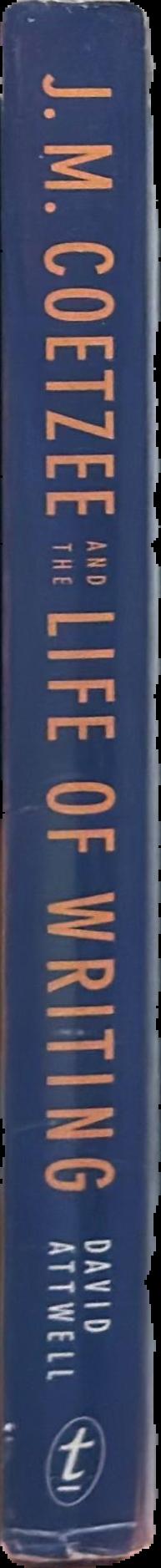 J.M. Coetzee and the life of writing : face to face with time / David Attwell spine