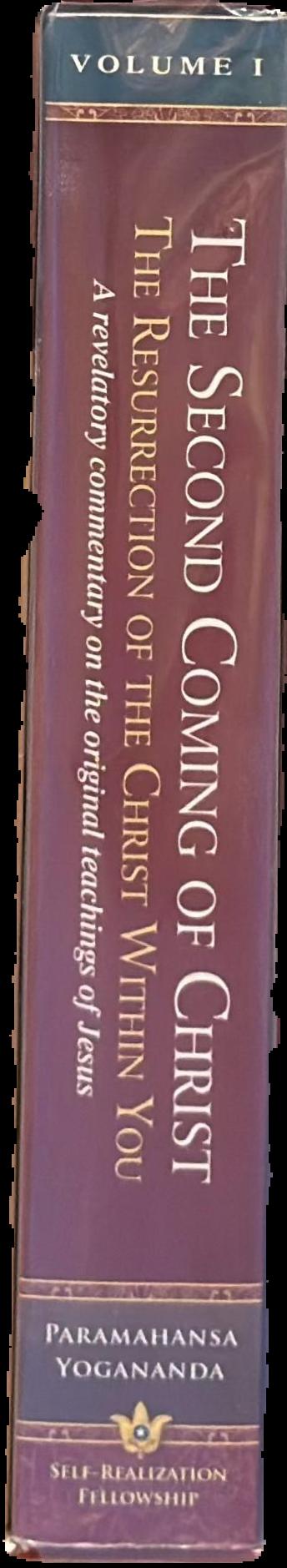 The second coming of Christ : the resurrection of the Christ within you : a revelatory commentary on the original teachings of Jesus : volume I spine