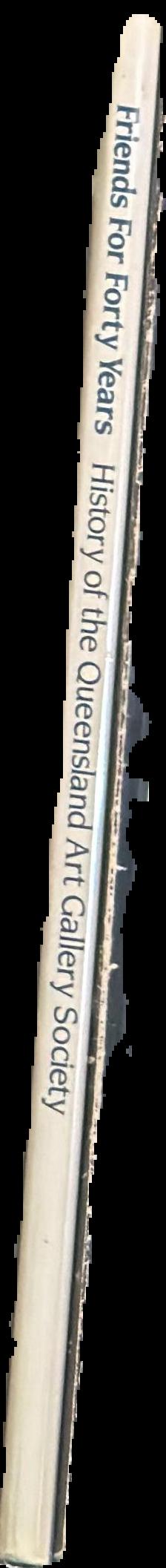 Friends for forty years : history of the Queensland Art Gallery Society 1951 to 1991 spine