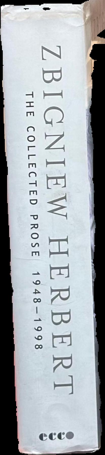 The collected prose, 1948-1998 / Zbigniew Herbert ; edited with an introduction by Alissa Valles ; preface by Charles Simic ; translated by Michael March [and 4 others] spine