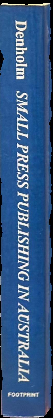 Small press publishing in Australia : the early 1970's / Michael Denholm spine