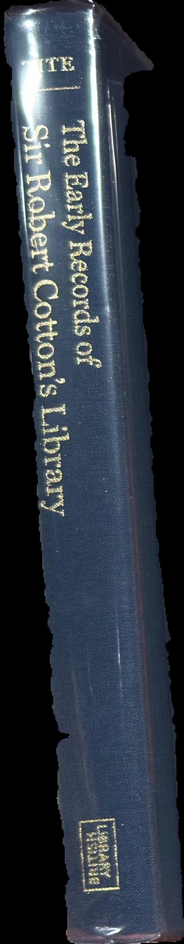 The early records of Sir Robert Cotton's library : formation, cataloguing, use / colin G. C. Tite spine