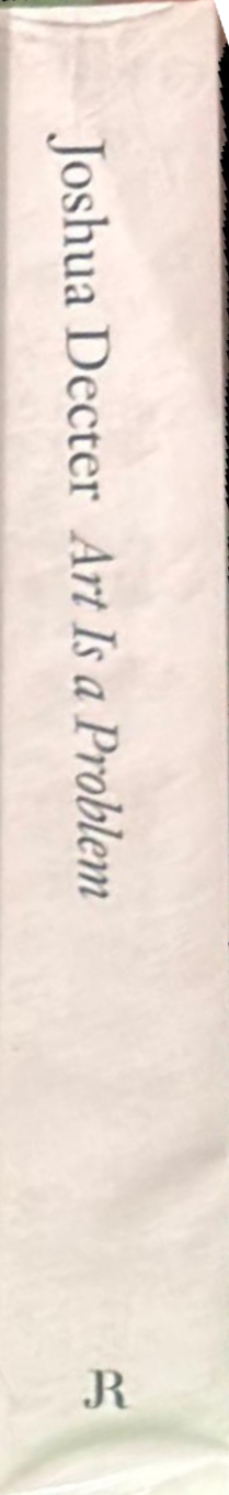 Art is a problem : selected criticism, essays, interviews, and curatorial projects (1986-2012) spine