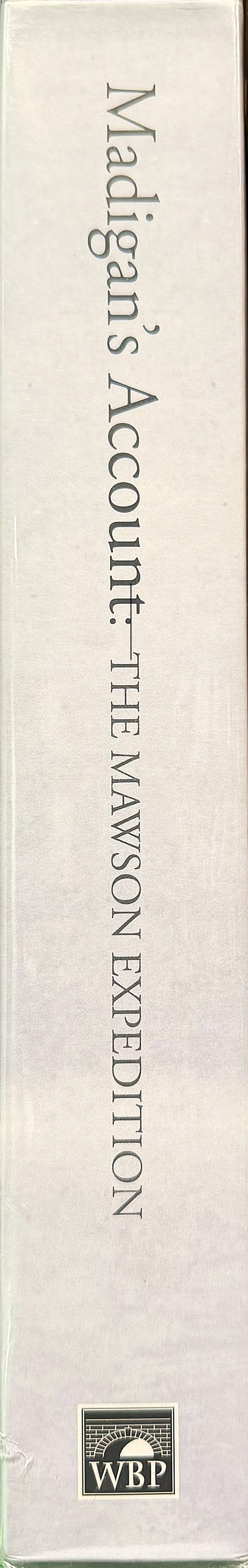 Madigan's account : the Mawson Expedition : the Antarctic diaries of C. T. Madigan, 1911-1914 spine