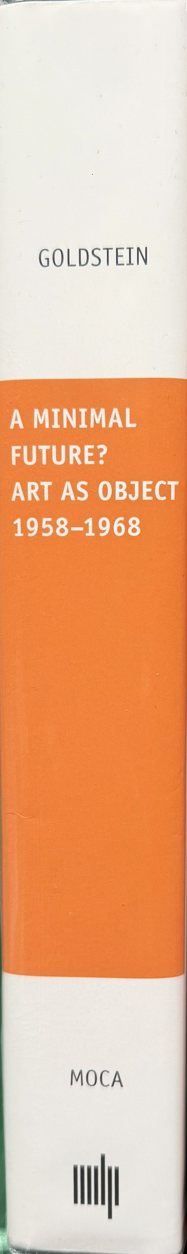 A minimal future? : art as object 1958-1968 spine
