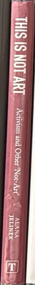 This is not art : activism and other 'not-art' / Alana Jelinek spine