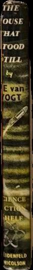 The house that stood still : a fierce struggle against invulnerable enemies! / A. E. van Vogt spine