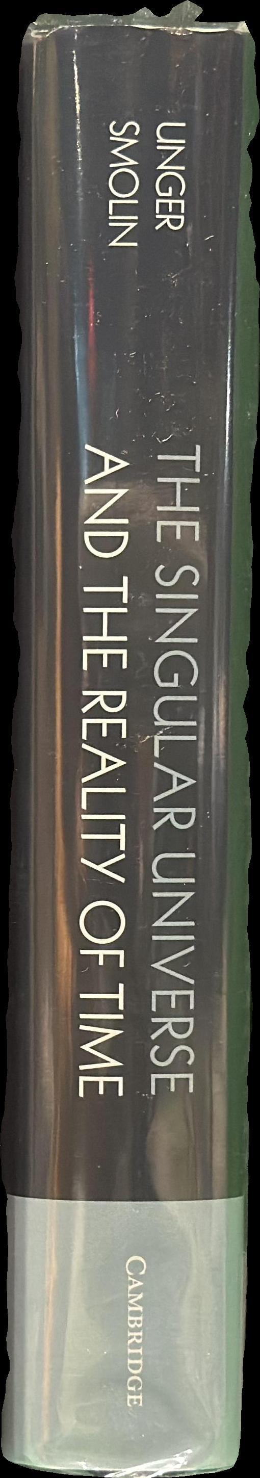 The singular universe and the reality of time : a proposal in natural philosophy / Roberto Mangabeira Unger ; and Lee Smolin spine