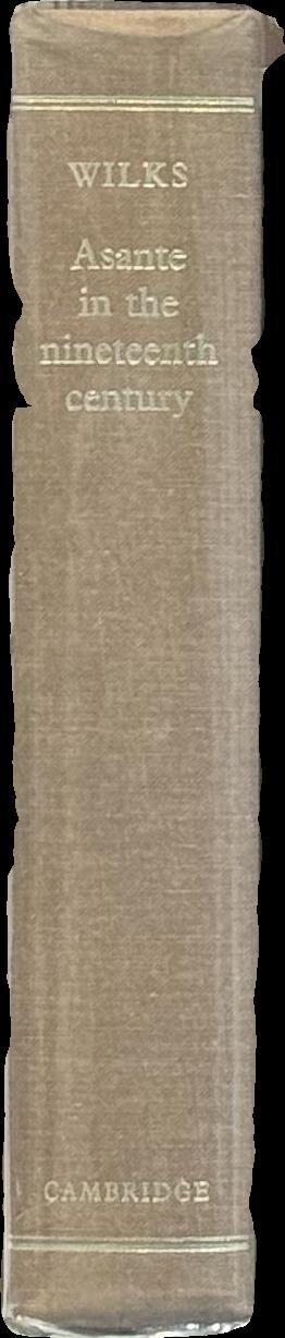 Asante in the ninteenth century : the structure and evolution of a political order / Ivor Wilks spine