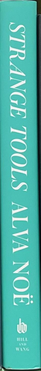 Strange tools : art and human nature / Alva Noe spine